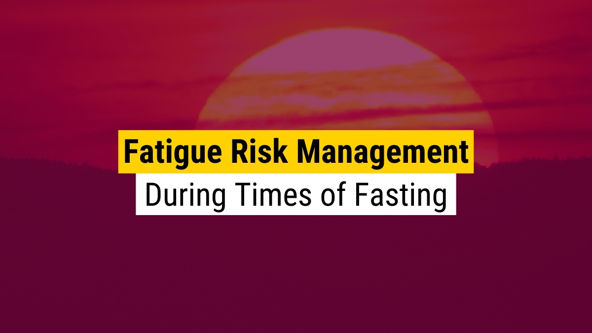 Fatigue risk management during times of fasting.
