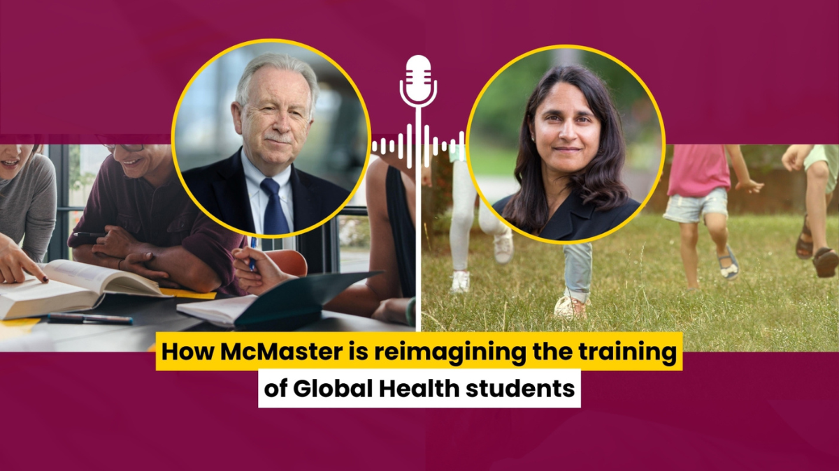 Composite image of Paul O'Byrne and Sonia Anand, with images in the background of a group reading books and children running in a field. Text at the bottom of the graphic states: How McMaster is reimagining the training of Global Health Students.